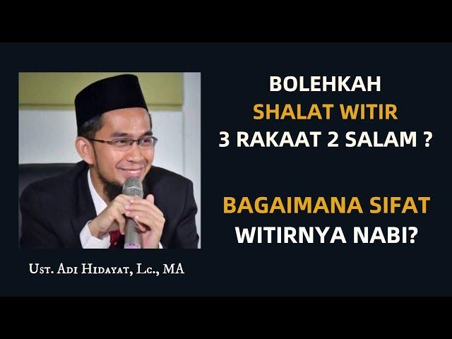 Shalat Witir 3 Rakaat 2 Salam Bolehkah?. Seperti Apa Sifat Witirnya Nabi? - Ustadz Adi Hidayat