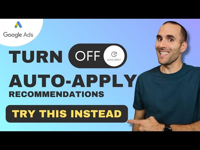 Turn Off Auto-Apply Recommendations in Google Ads: Do This Instead