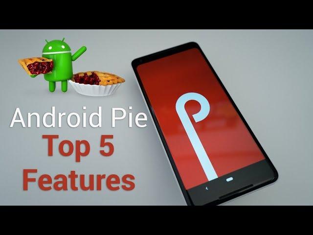 Top 5 Android Pie Features