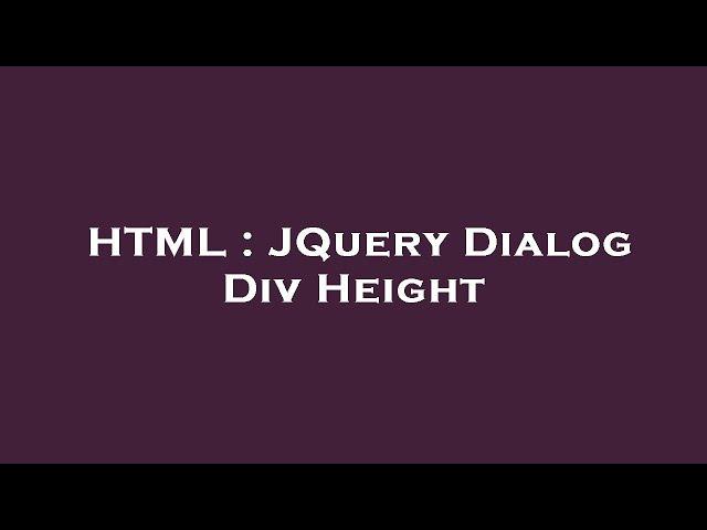 HTML : JQuery Dialog Div Height