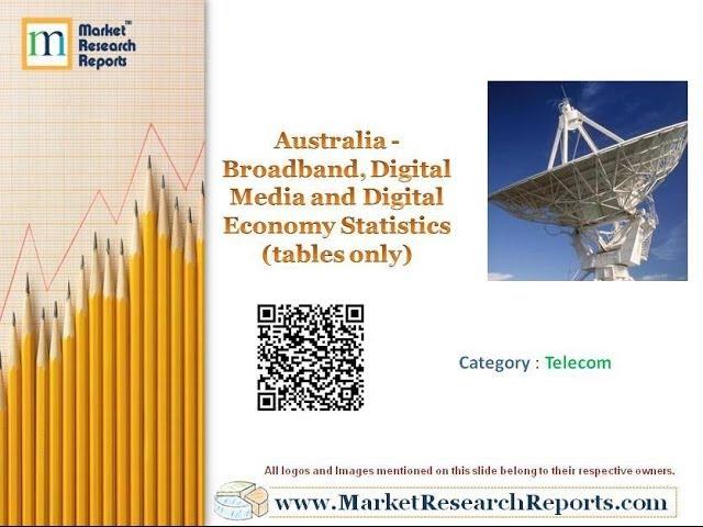 Australia - Broadband, Digital Media and Digital Economy Statistics