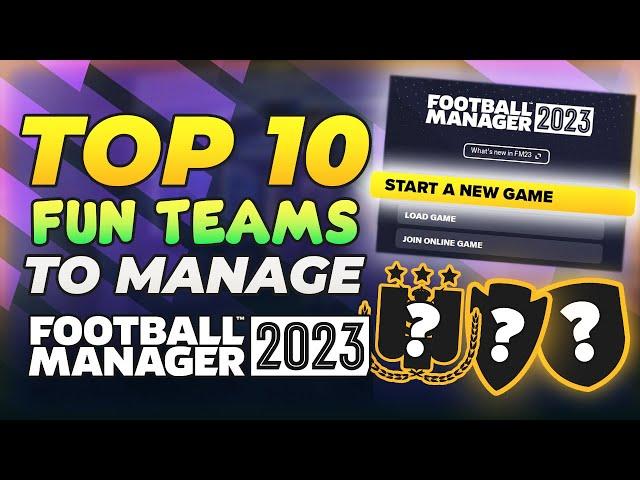 FM23 | TOP 10 FUN TEAMS TO MANAGE