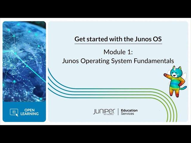 Get Started with the Junos OS: Module 1 - Junos Operating System Fundamentals