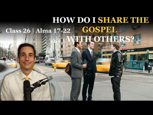 How Do I Share the Gospel? | Alma 17-22 | Come Follow Me | The Book of Mormon: A Master Class #26