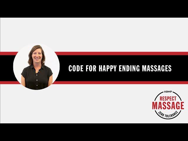 Code for Happy Ending Massage | Respect Massage | ABMP | Associated Bodywork & Massage Professionals