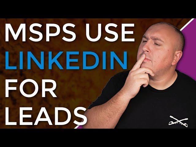 How to Generate High-Quality Leads on LinkedIn for Your MSP