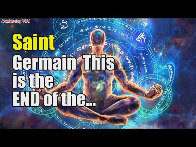 Saint Germain ~ This is the END of the OLD PARADIGM