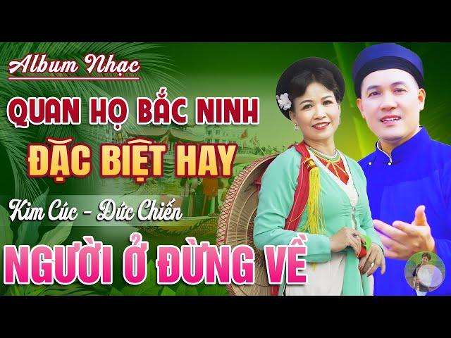 Người Ở Đừng Về - Kim Cúc & Đức Chiến Quan Họ Bắc Ninh Hay Nhất 2024  || Official MV