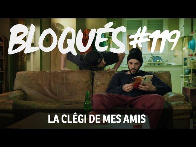 Bloqués #119 - La clégi de mes amis