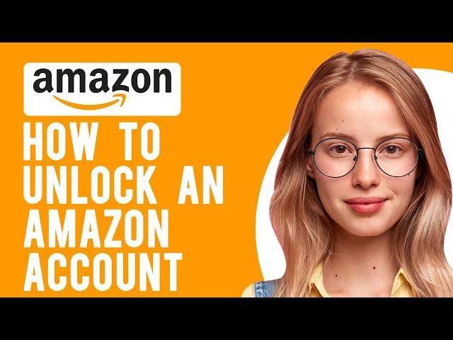 How to Unlock an Amazon Account (Regain Access to Your Amazon Account)