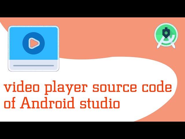 video player source code of Android studio 2022