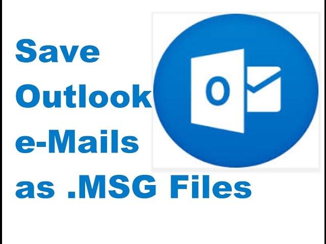 Save Outlook Emails as .MSG Files.