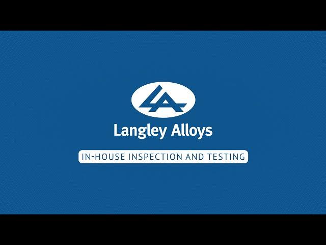 Save time and money with Langley Alloys’ in-house inspection and testing.