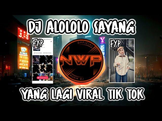 DJ YANG ALOLOLO SAYANG REMIX FULL BASSDJ VIRAL TIK TOK TERBARU 2023