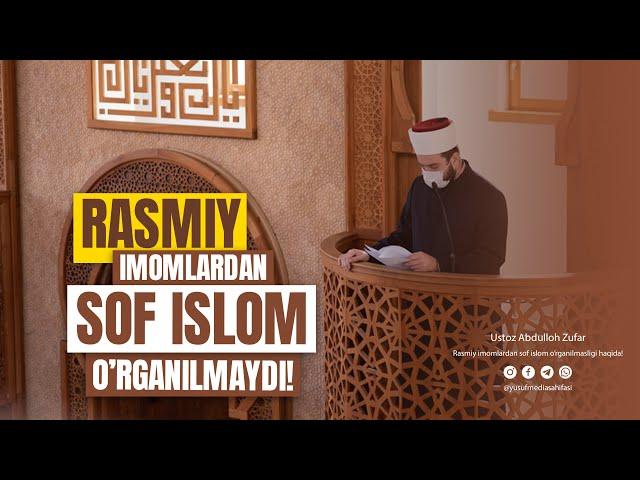 Rasmiy imomlardan SOF ISLOM o'rganilmaydi! | Ustoz Abdulloh Zufar