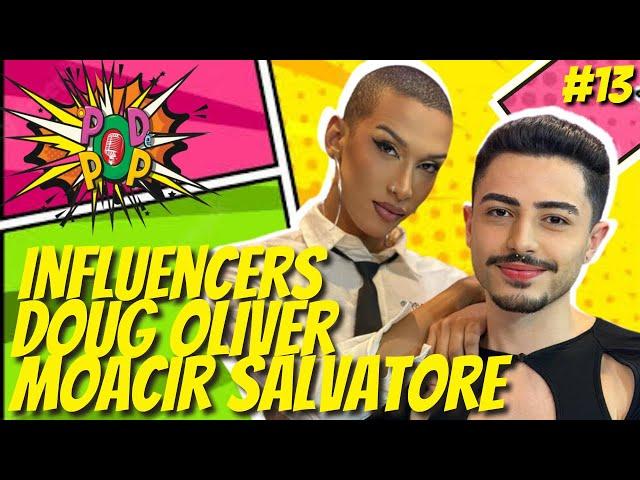 INFLUENCERS DOUG OLIVER E MOACIR SALVATORE - Podcast O Pod é Pop #13