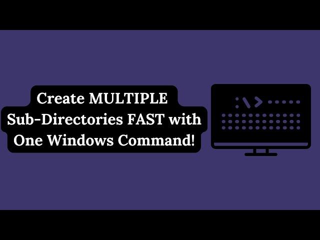 Create MULTIPLE Sub-Directories FAST with One Windows Command!