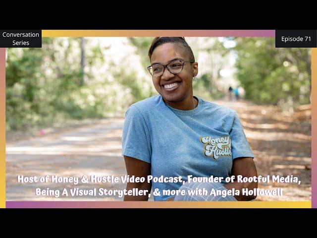 THE CONVERSATION SERIES: ANGELA HOLLOWELL | Host of Honey & Hustle Podcast, Founder of Rootful Media