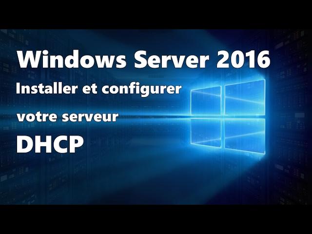 Windows Server 2016 : Installation et configuration d'un serveur DHCP