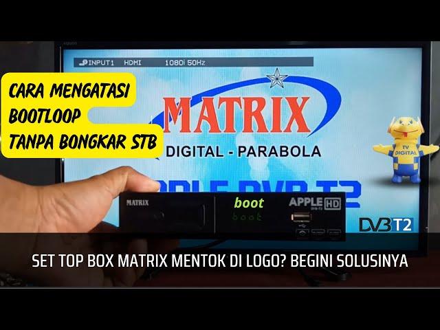 Cara Mengatasi Set Top Box Boot Loop Matrix Apple HD Tanpa Bongkar STB