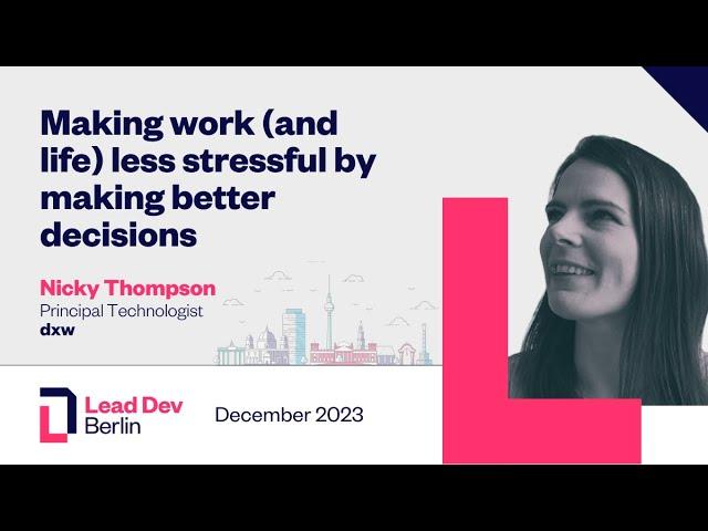 Making work (and life) less stressful by making better decisions | Nicky Thompson | LeadDev Berlin