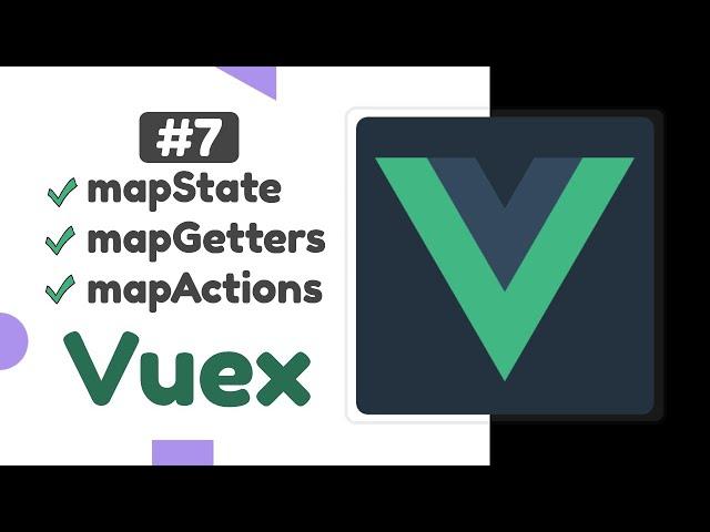 #7 - mapState, mapGetters, mapActions in Vuex | Vuex state management tutorial