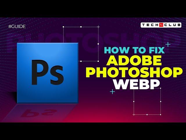 Adobe Photoshop Webp Fix: How to Edit Webp file in Photoshop?