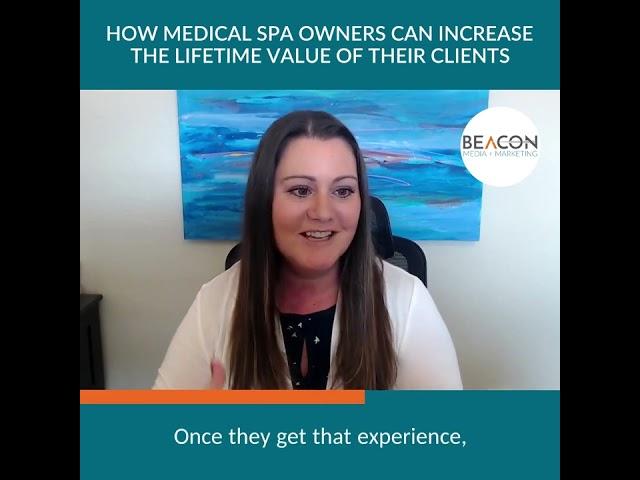 Beacon Media + Marketing - HOW MEDICAL SPA OWNERS CAN INCREASE THE LIFETIME VALUE OF THEIR CLIENTS