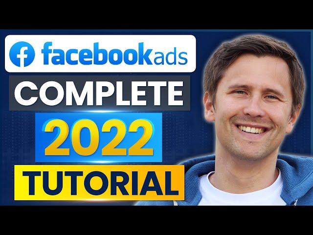 Facebook Ads Tutorial (Made In 2022 for 2022) - Step-By-Step for Beginners