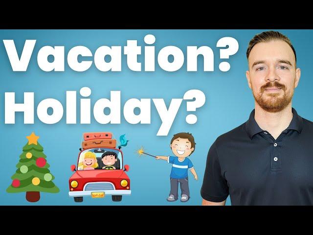 How to use the words HOLIDAY and VACATION correctly in English (US and UK)