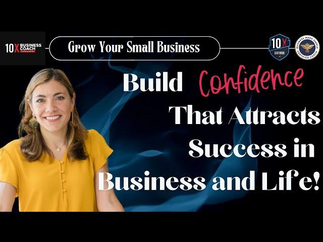 Build CONFIDENCE That Attracts Success in Business and Life!