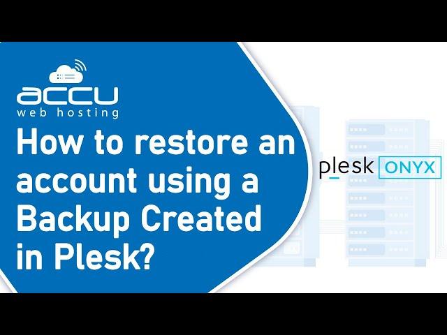 How to restore an account using a Backup Created in Plesk?