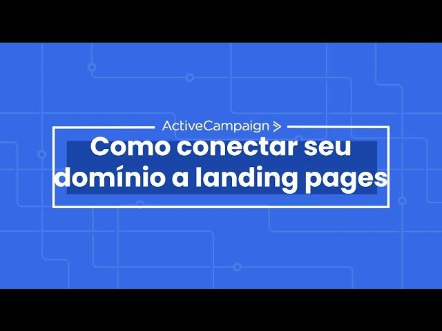 ActiveCampaign: Como conectar seu domínio a landing pages (Páginas)