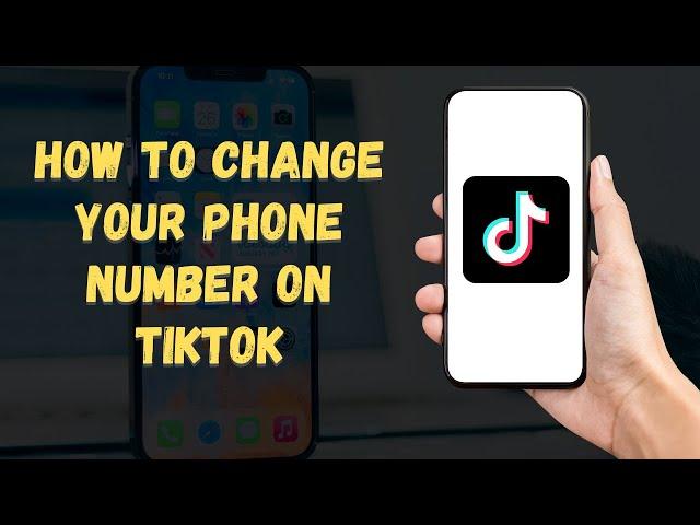 How to Change Your Phone Number on TikTok 2024 (Easy Update! )