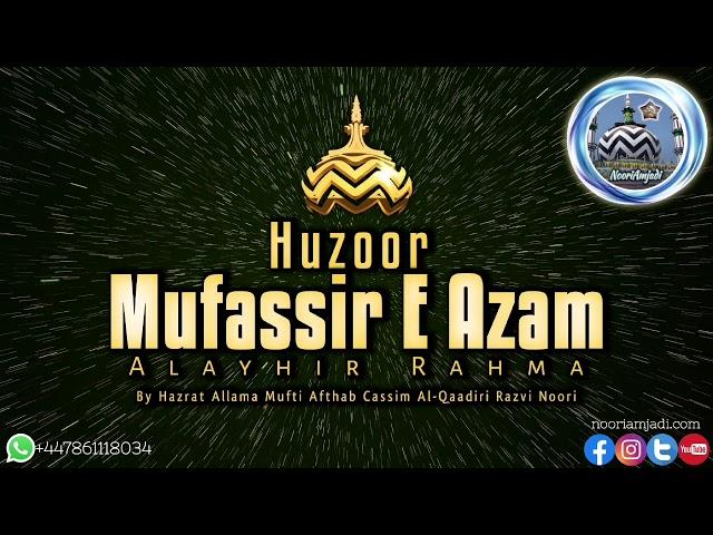 Huzoor Mufassir E Azam (Alayhir Rahma) By Allama Mufti Afthab Cassim Al-Qaadiri