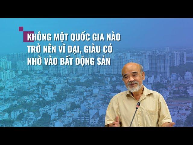 GS Đặng Hùng Võ: Không một quốc gia nào trở nên vĩ đại, giàu có nhờ vào bất động sản | VTC Now