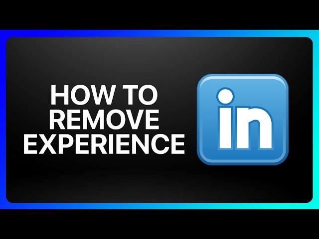 How To Remove Experience From LinkedIn Tutorial