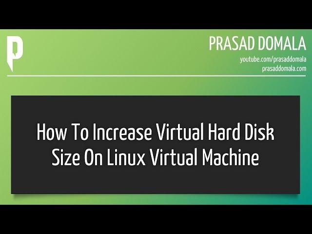 How to increase Virtual Hard Disk Size on a Linux Virtual Machine