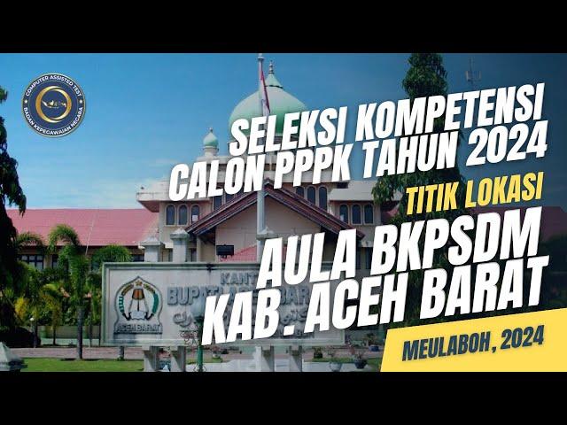 [12/12/2024] ACEH BARAT - Seleksi Kompetensi Calon PPPK Tahun 2024