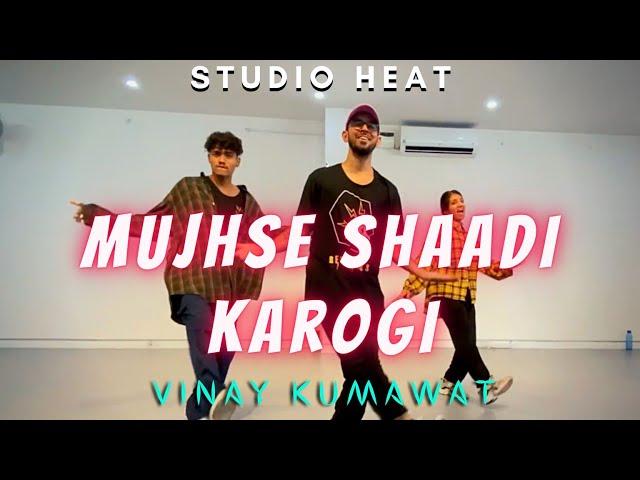 MUJHSE SHAADI KAROGI || VINAY KUMAWAT CHOREOGRAPHY || STUDIO HEAT