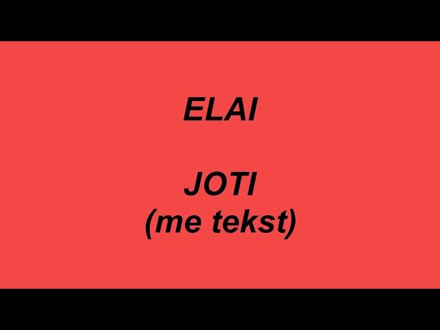 ELAI - Joti ( me tekst - lyrics )