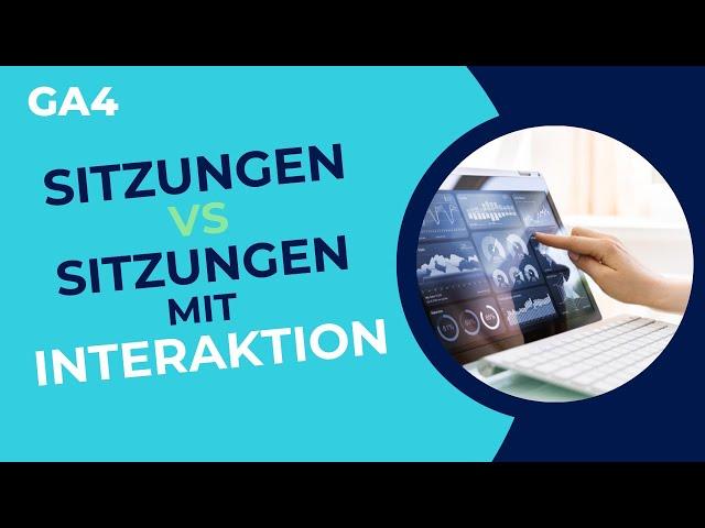 GA4 Sitzungen und Sitzungen mit Interaktion leicht erklärt