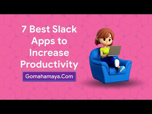 7 Best Slack Apps To Increase Productivity