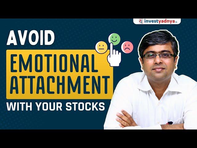 Overcoming Emotional Attachment to Stocks: A Guide for Investors | Parimal Ade