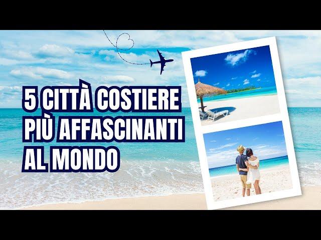 5 Città Costiere Più Affascinanti Al Mondo