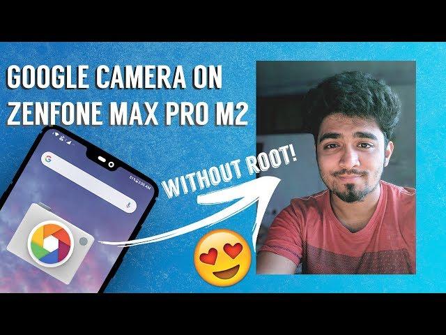 Pixel 3 Google Camera on Asus Zenfone Max Pro M2 [No Root Method]