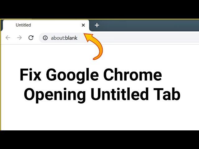 Google Chrome Untitled Blank Page Problem [Fixed]