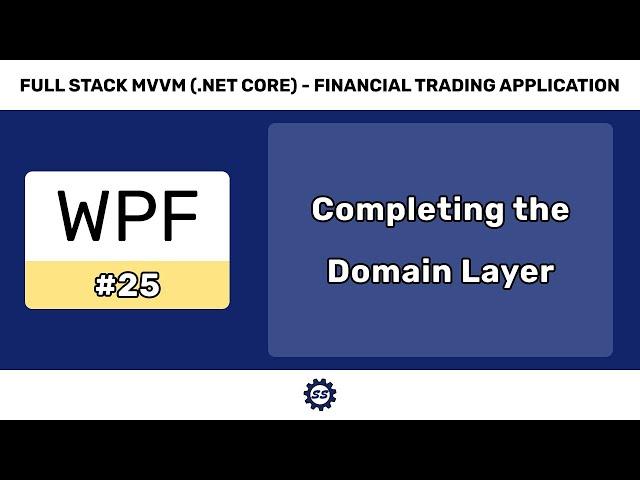 Completing the Domain Layer (w/ Unit Testing) - FULL STACK WPF (.NET CORE) MVVM #25