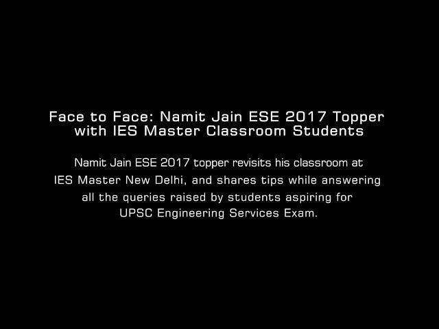 Face to Face with Namit Jain AIR-1 (CE) ESE 2017, IES Master Regular Classroom Program Student