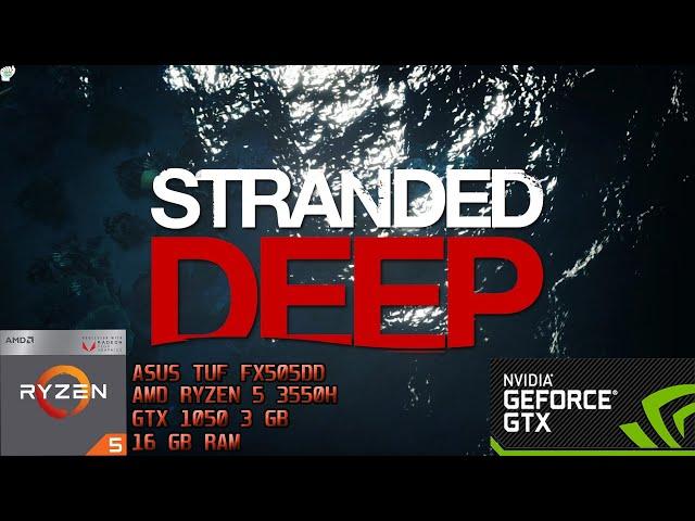 Stranded Deep | Ultra, High, Medium | AMD Ryzen 5 3550H + GTX 1050 3GB